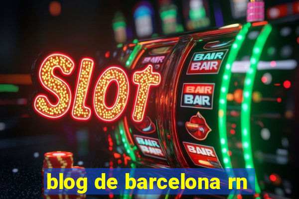 blog de barcelona rn